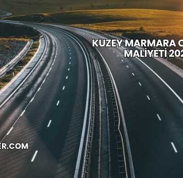 Kuzey Marmara Otoyolu Maliyeti 2025