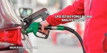 LPG İstasyonu Açma Maliyeti 2025