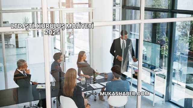 LTD. ŞTİ. Kuruluş Maliyeti 2025