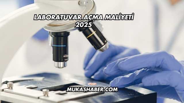 Laboratuvar Açma Maliyeti 2025