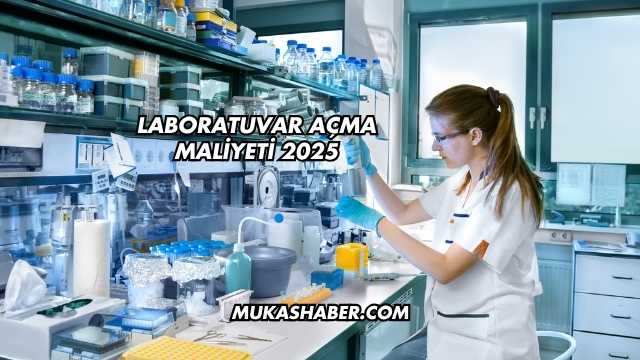 Laboratuvar Açma Maliyeti 2025