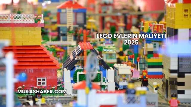 Lego Evlerin Maliyeti 2025