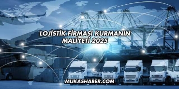Lojistik Firması Kurmanın Maliyeti 2025