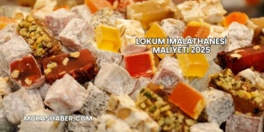 Lokum İmalathanesi Maliyeti 2025