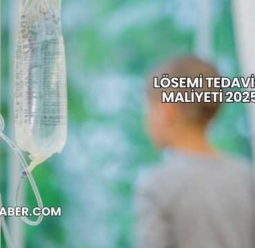 Lösemi Tedavisi Maliyeti 2025