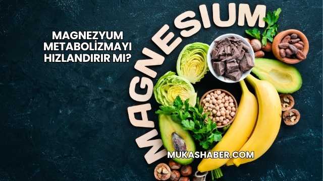 Magnezyum Metabolizmayı Hızlandırır mı?