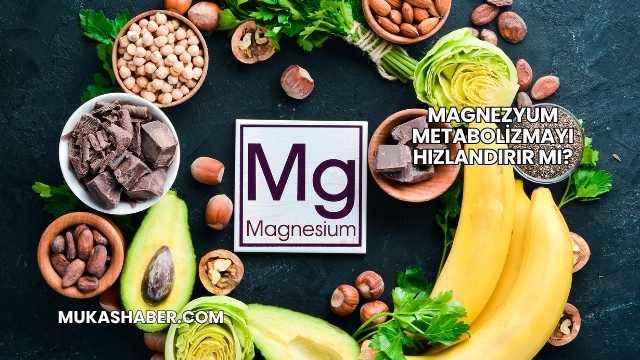 Magnezyum Metabolizmayı Hızlandırır mı?