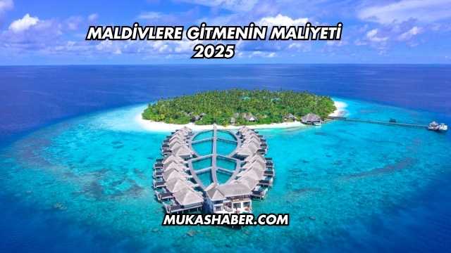 Maldivlere Gitmenin Maliyeti 2025