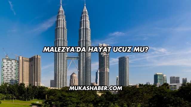 Malezya'da Hayat Ucuz mu?