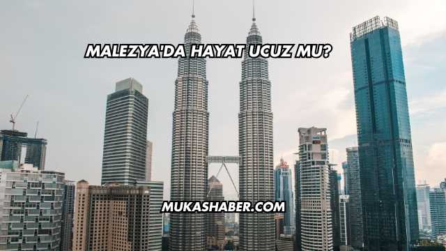Malezya'da Hayat Ucuz mu?