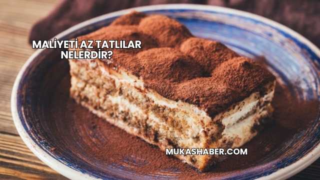 Maliyeti Az Tatlılar Nelerdir?