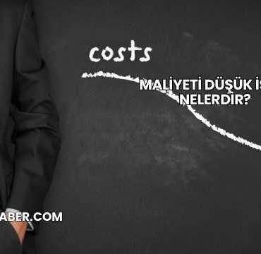 Maliyeti Düşük İşler Nelerdir?