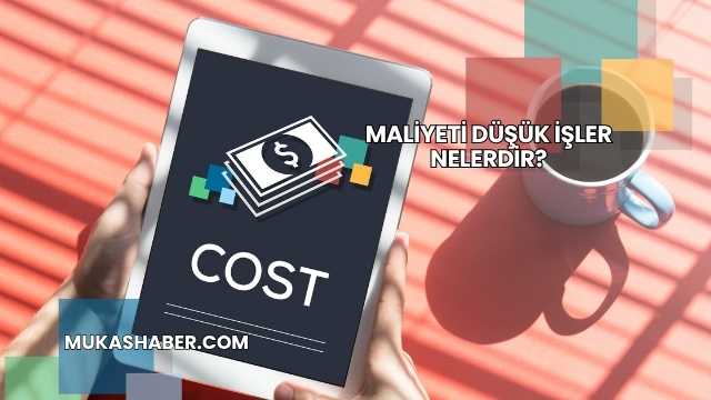 Maliyeti Düşük İşler Nelerdir?