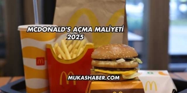 McDonald's Açma Maliyeti 2025