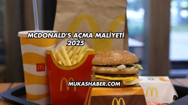McDonald's Açma Maliyeti 2025