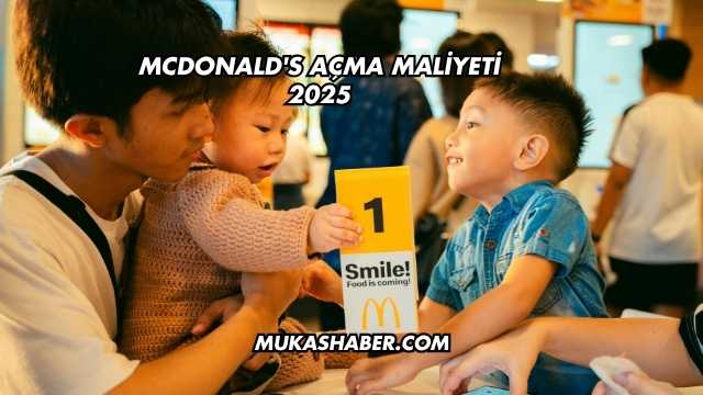 McDonald's Açma Maliyeti 2025