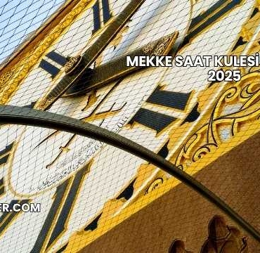Mekke Saat Kulesi Maliyeti 2025