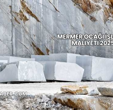 Mermer Ocağı İşletme Maliyeti 2025