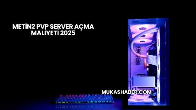 Metin2 PVP Server Açma Maliyeti 2025