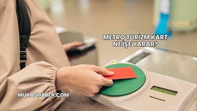 Metro Turizm Kart Ne İşe Yarar?