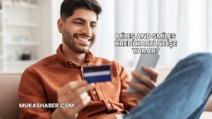 Miles And Smiles Kredi Kartı Ne İşe Yarar?