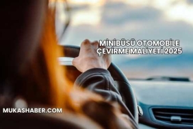 Minibüsü Otomobile Çevirme Maliyeti 2025