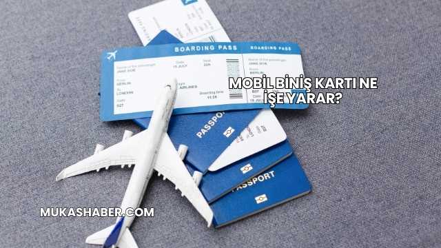 Mobil Biniş Kartı Ne İşe Yarar?