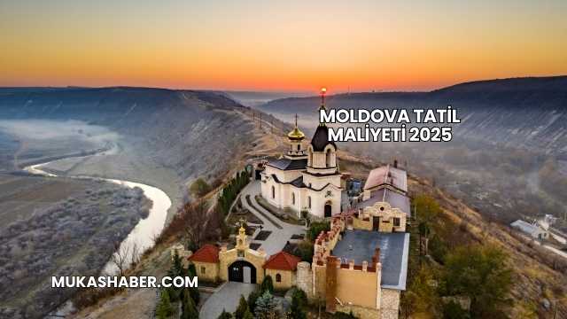 Moldova Tatil Maliyeti 2025