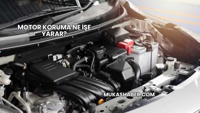 Motor Koruma Ne İşe Yarar?