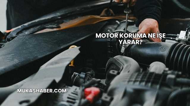 Motor Koruma Ne İşe Yarar?