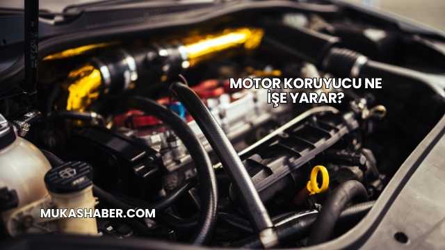 Motor Koruyucu Ne İşe Yarar?