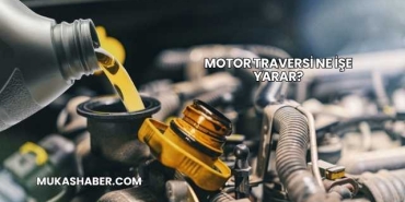 Motor Traversi Ne İşe Yarar?