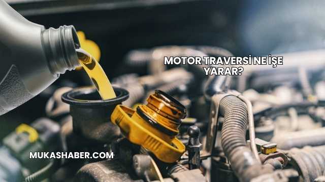 Motor Traversi Ne İşe Yarar?