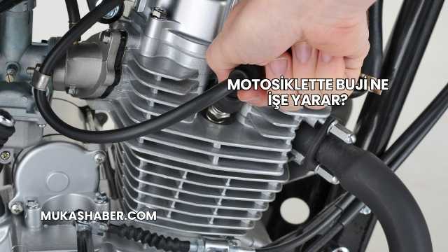 Motosiklette Buji Ne İşe Yarar?