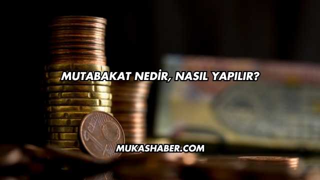Mutabakat Nedir, Nasıl Yapılır?
