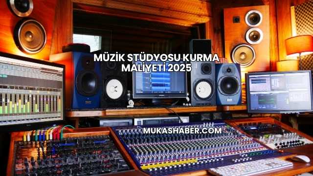 Müzik Stüdyosu Kurma Maliyeti 2025
