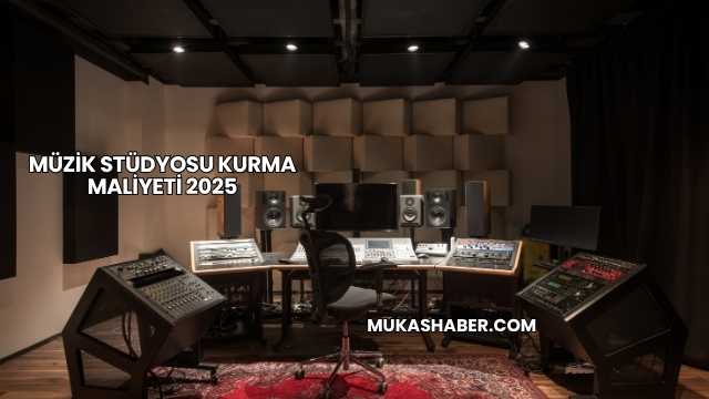 Müzik Stüdyosu Kurma Maliyeti 2025
