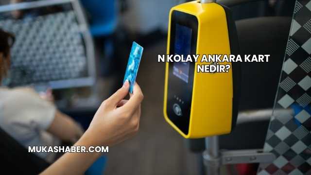 N Kolay Ankara Kart Nedir?