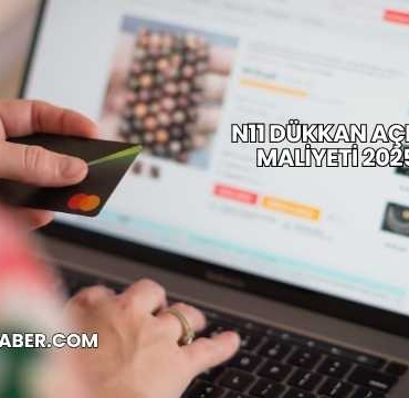 N11 Dükkan Açma Maliyeti 2025