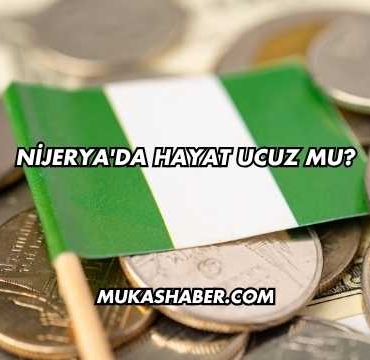 Nijerya'da Hayat Ucuz mu?