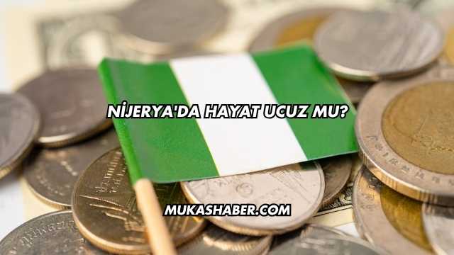 Nijerya'da Hayat Ucuz mu?