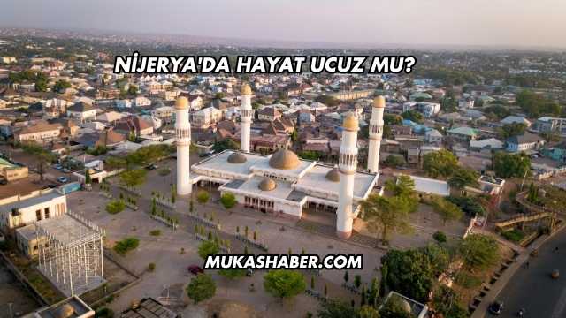 Nijerya'da Hayat Ucuz mu?