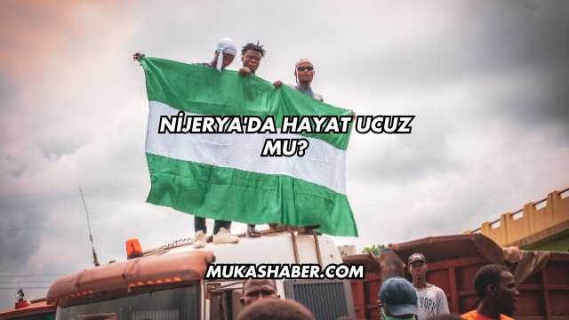 Nijerya'da Hayat Ucuz mu?