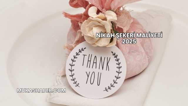 Nikah Şekeri Maliyeti 2025