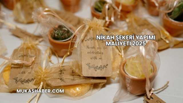 Nikah Şekeri Yapımı Maliyeti 2025