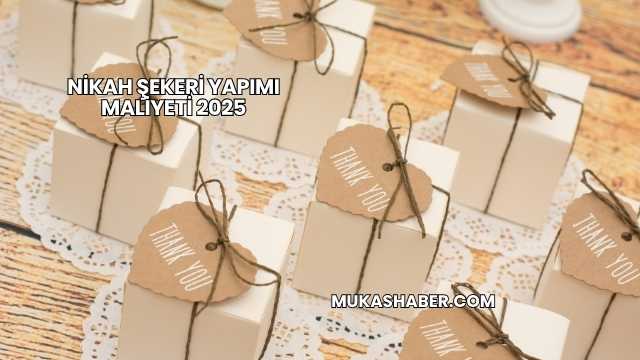 Nikah Şekeri Yapımı Maliyeti 2025