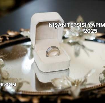 Nişan Tepsisi Yapımı Maliyeti 2025