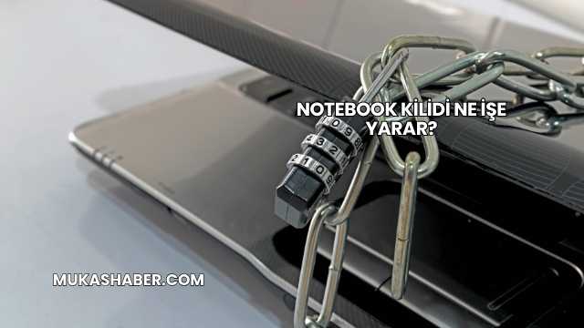 Notebook Kilidi Ne İşe Yarar?