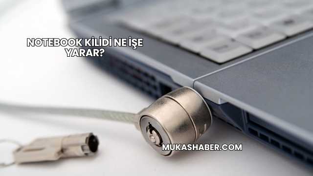 Notebook Kilidi Ne İşe Yarar?
