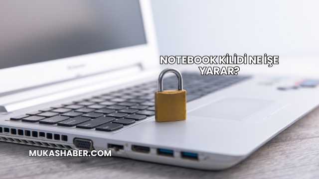Notebook Kilidi Ne İşe Yarar?